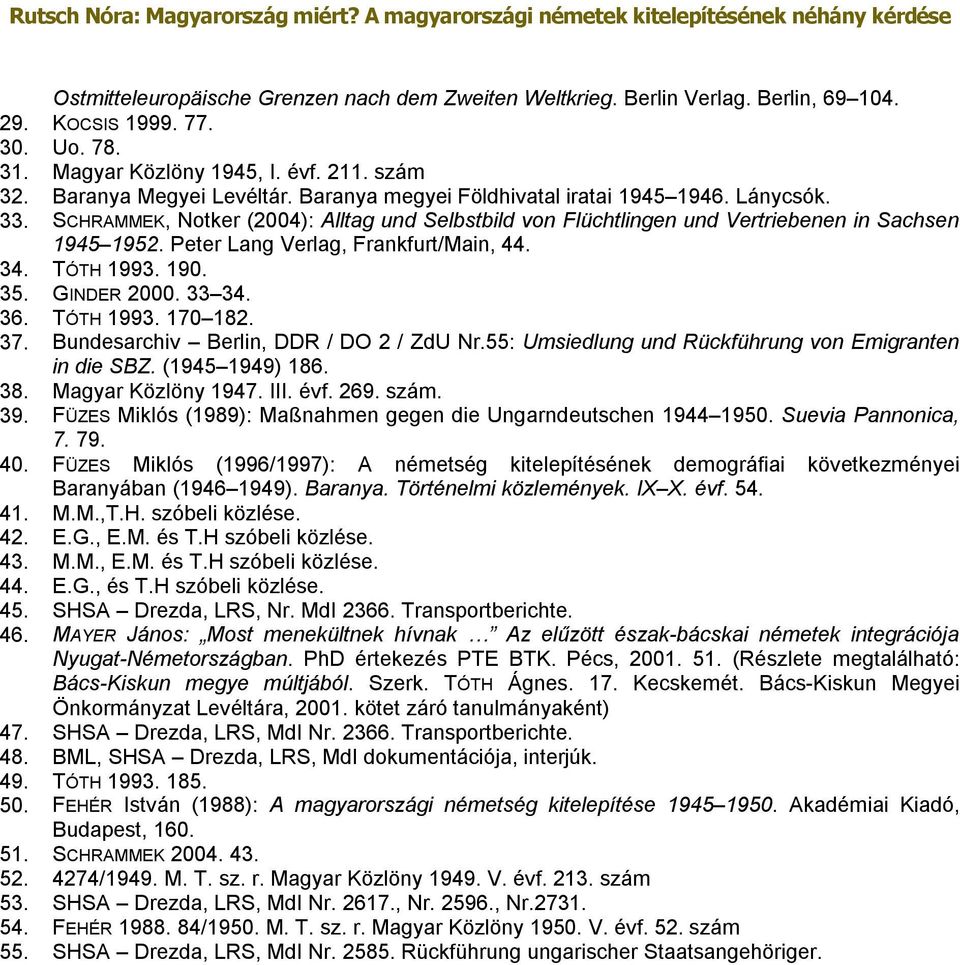 Peter Lang Verlag, Frankfurt/Main, 44. 34. TÓTH 1993. 190. 35. GINDER 2000. 33 34. 36. TÓTH 1993. 170 182. 37. Bundesarchiv Berlin, DDR / DO 2 / ZdU Nr.