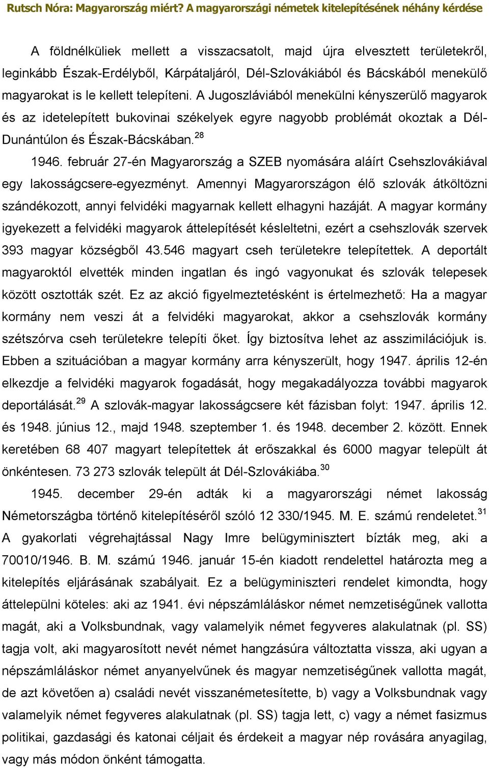 február 27-én Magyarország a SZEB nyomására aláírt Csehszlovákiával egy lakosságcsere-egyezményt.