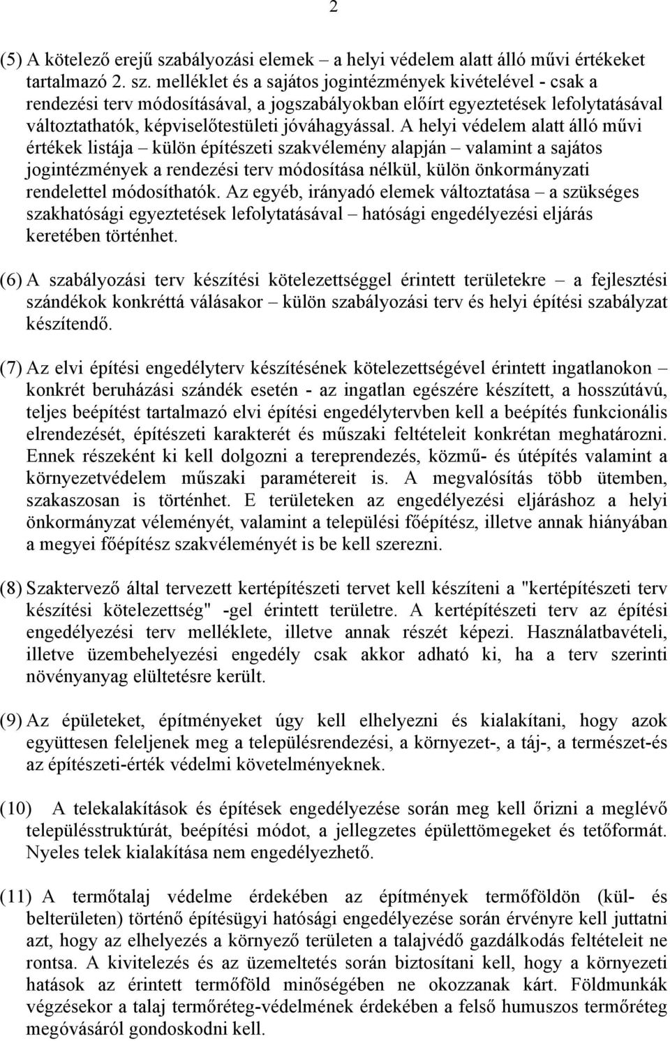 melléklet és a sajátos jogintézmények kivételével - csak a rendezési terv módosításával, a jogszabályokban előírt egyeztetések lefolytatásával változtathatók, képviselőtestületi jóváhagyással.