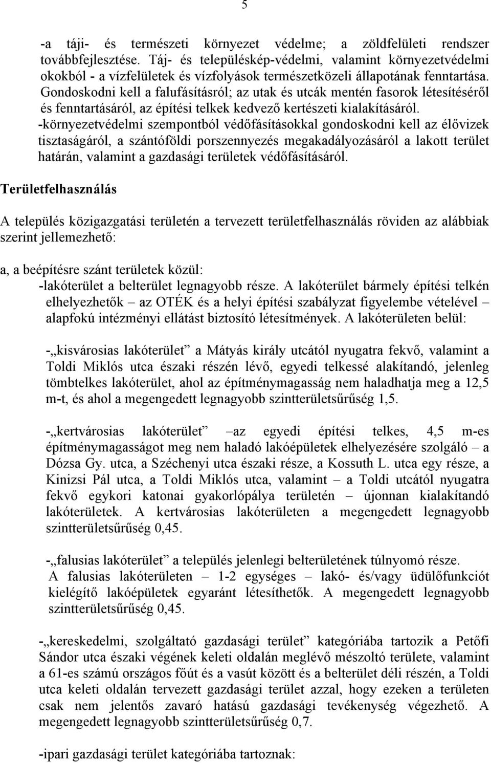 Gondoskodni kell a falufásításról; az utak és utcák mentén fasorok létesítéséről és fenntartásáról, az építési telkek kedvező kertészeti kialakításáról.