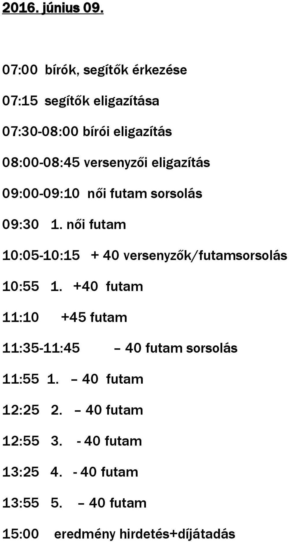 versenyzői eligazítás 09:00-09:10 női futam sorsolás 09:30 1.