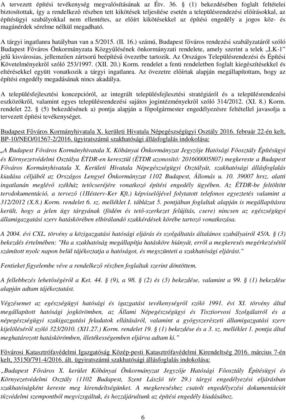 kikötésekkel az építési engedély a jogos köz- és magánérdek sérelme nélkül megadható. A tárgyi ingatlanra hatályban van a 5/2015. (II. 16.