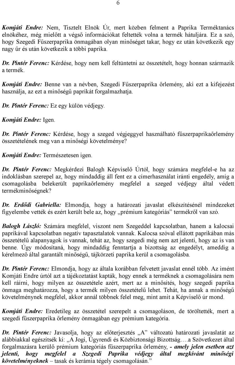 Pintér Ferenc: Kérdése, hogy nem kell feltüntetni az összetételt, hogy honnan származik a termék.