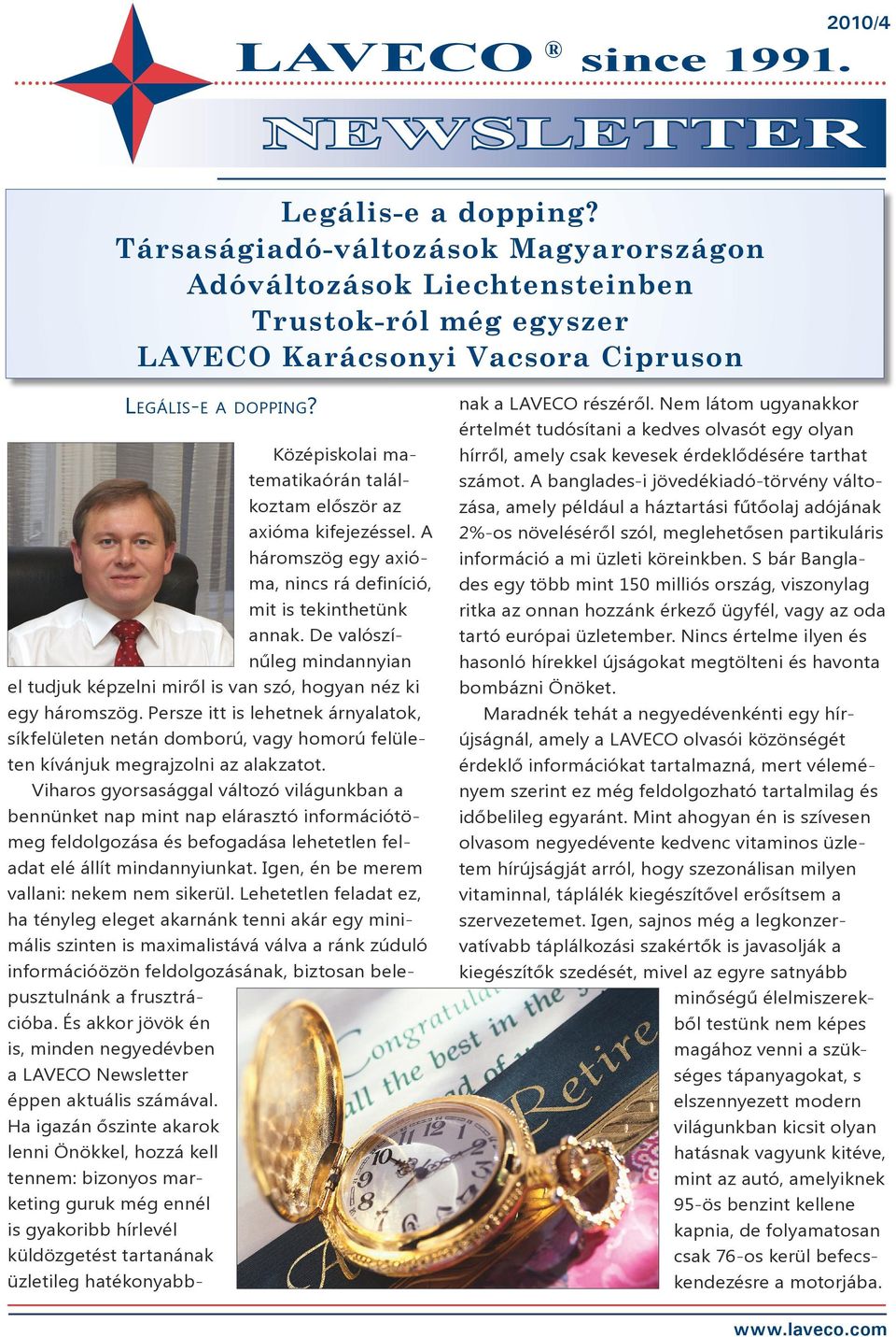 Középiskolai matematikaórán találkoztam először az axióma kifejezéssel. A háromszög egy axióma, nincs rá definíció, mit is tekinthetünk annak.