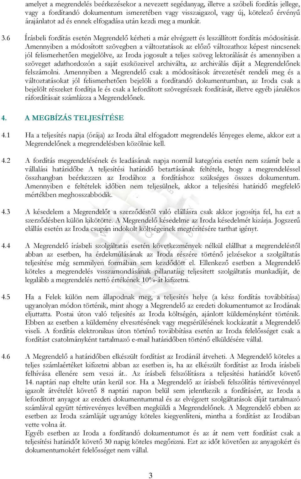 Amennyiben a módosított szövegben a változtatások az elızı változathoz képest nincsenek jól felismerhetıen megjelölve, az Iroda jogosult a teljes szöveg lektorálását és amennyiben a szöveget