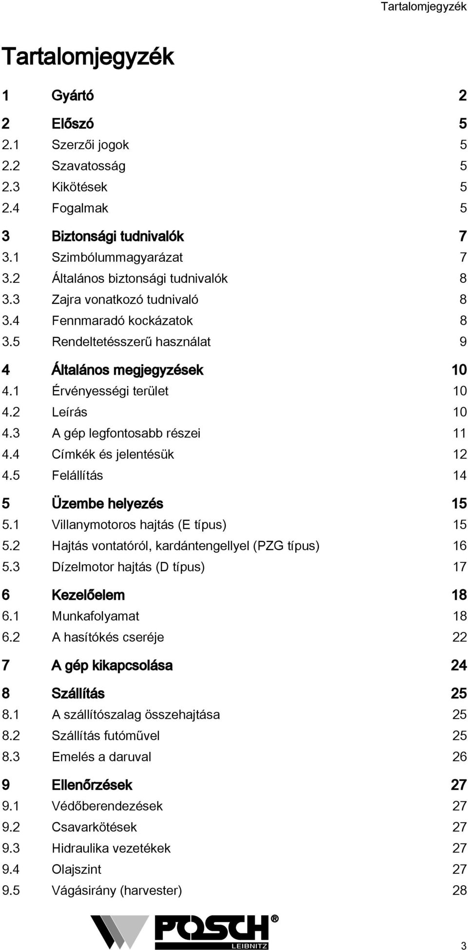 4 Címkék és jelentésük 4.5 Felállítás 4 5 Üzembe helyezés 5 5. Villanymotoros hajtás (E típus) 5 5. Hajtás vontatóról, kardántengellyel (PZG típus) 6 5.