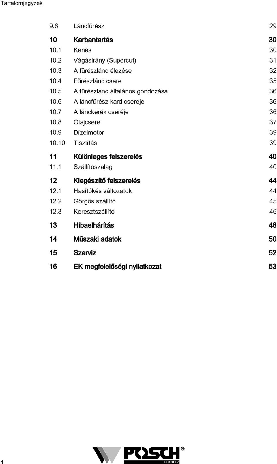 8 Olajcsere 37 0.9 Dízelmotor 39 0.0 Tisztítás 39 Különleges felszerelés 40. Szállítószalag 40 Kiegészítő felszerelés 44.