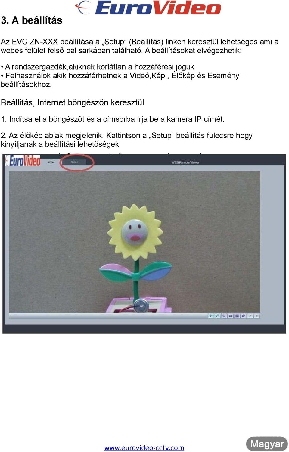 Felhasználok akik hozzáférhetnek a Videó,Kép, Élőkép és Esemény beállításokhoz. Beállítás, Internet böngészőn keresztül 1.