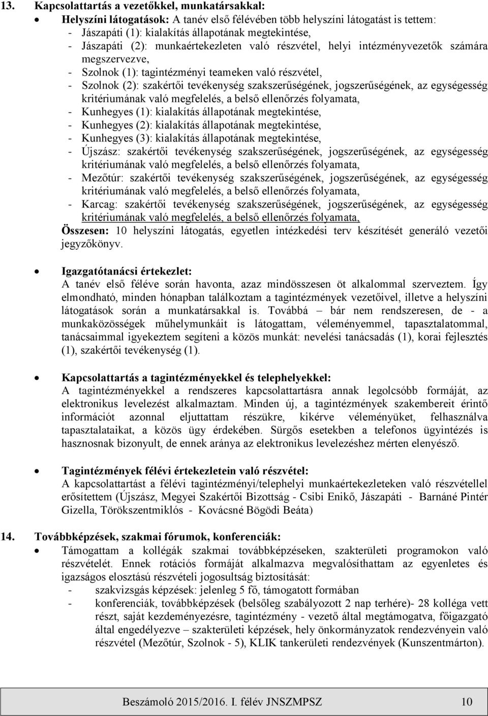 jogszerűségének, az egységesség kritériumának való megfelelés, a belső ellenőrzés folyamata, - Kunhegyes (1): kialakítás állapotának megtekintése, - Kunhegyes (2): kialakítás állapotának