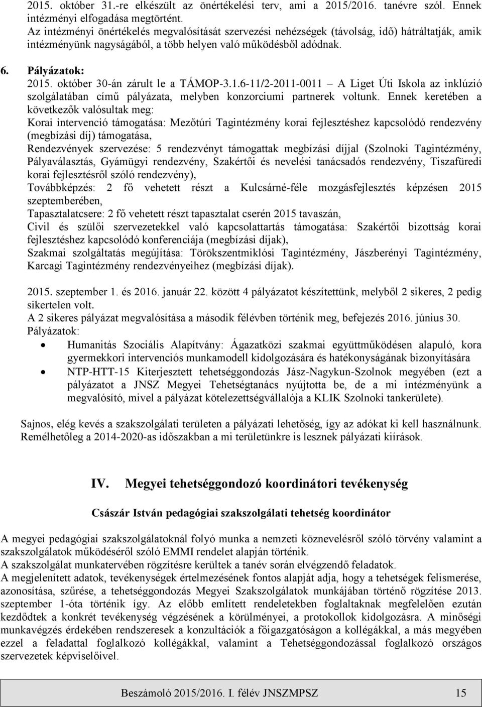 október 30-án zárult le a TÁMOP-3.1.6-11/2-2011-0011 A Liget Úti Iskola az inklúzió szolgálatában című pályázata, melyben konzorciumi partnerek voltunk.