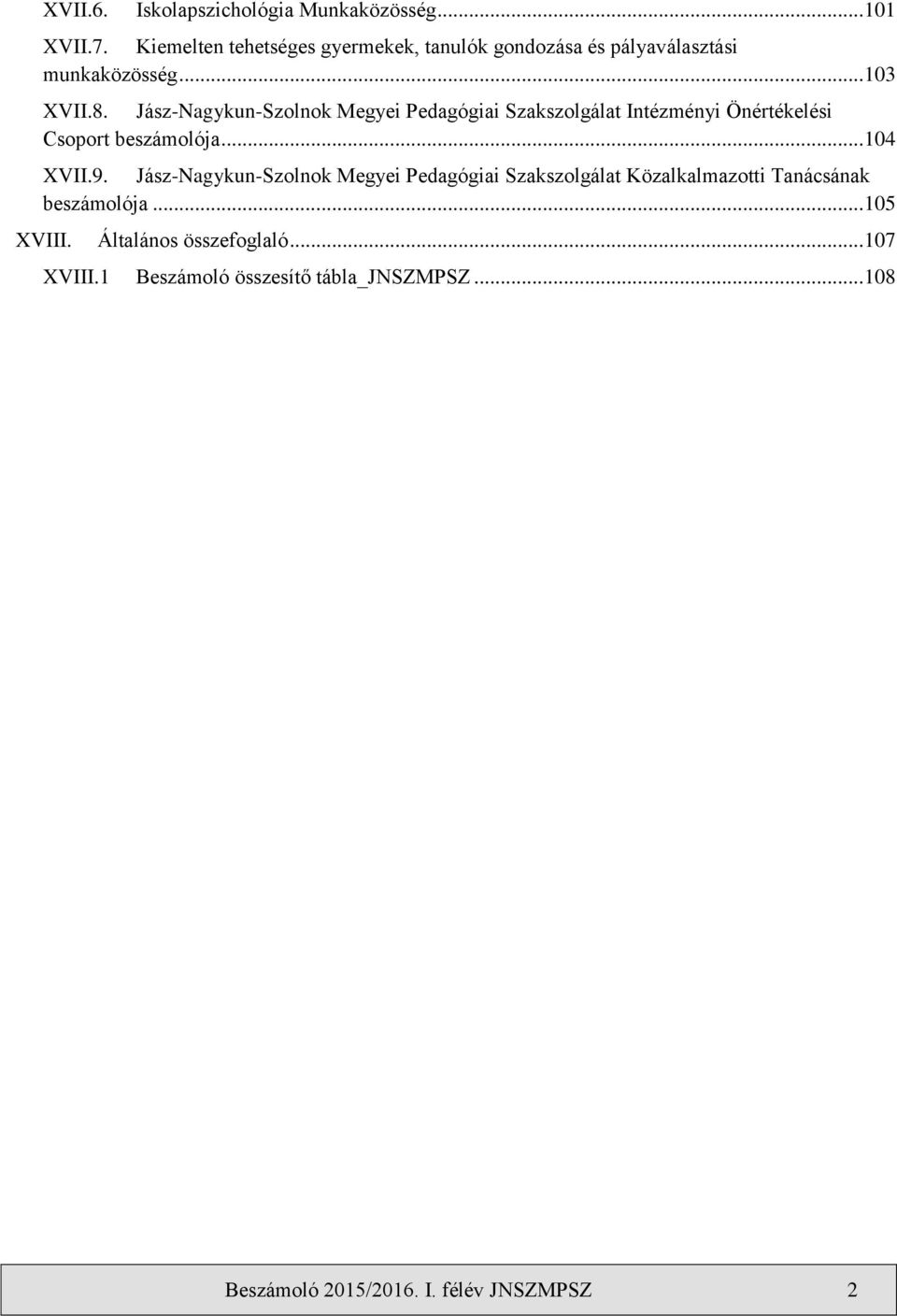 Jász-Nagykun-Szolnok Megyei Pedagógiai Szakszolgálat Intézményi Önértékelési Csoport beszámolója... 104 XVII.9.