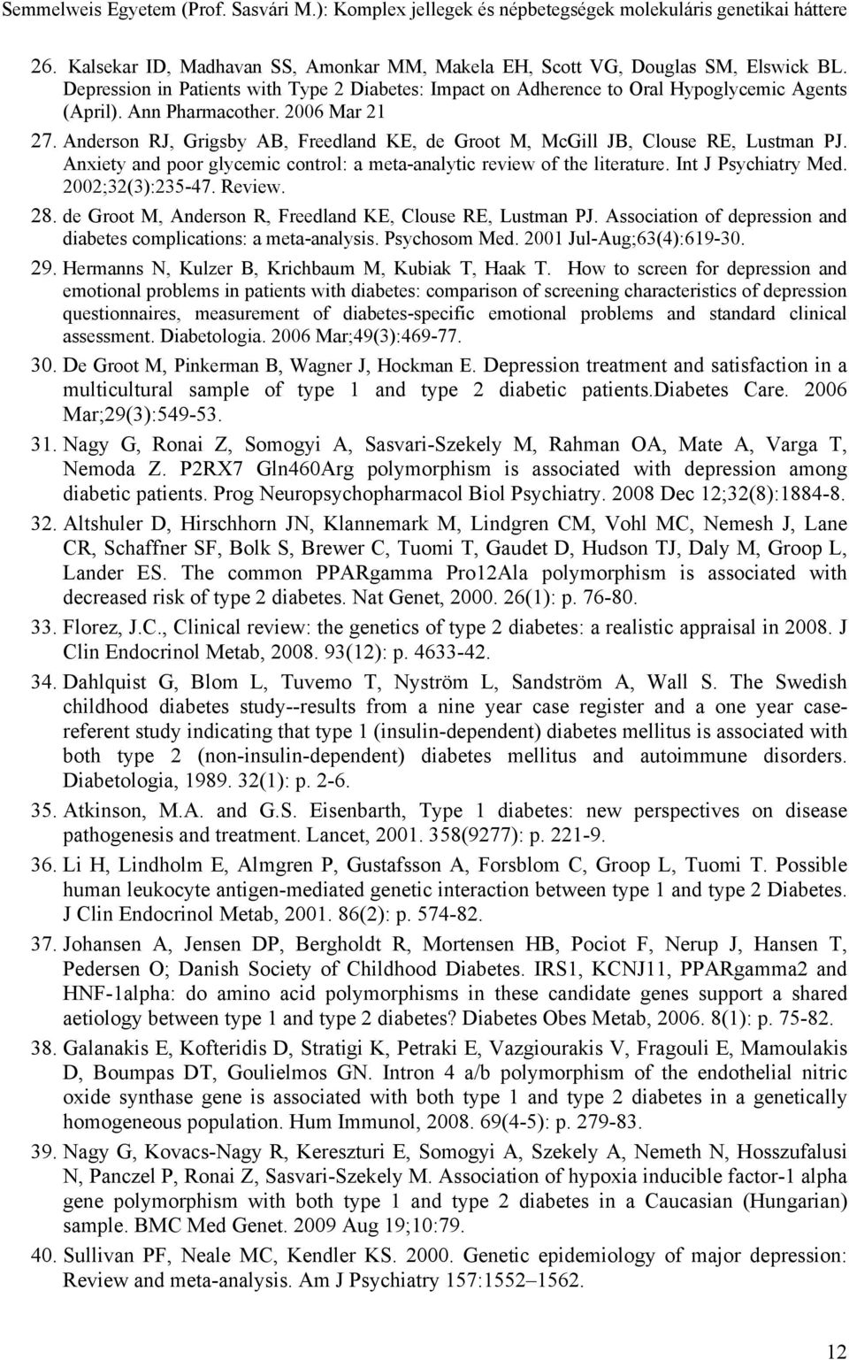 Int J Psychiatry Med. 2002;32(3):235-47. Review. 28. de Groot M, Anderson R, Freedland KE, Clouse RE, Lustman PJ. Association of depression and diabetes complications: a meta-analysis. Psychosom Med.