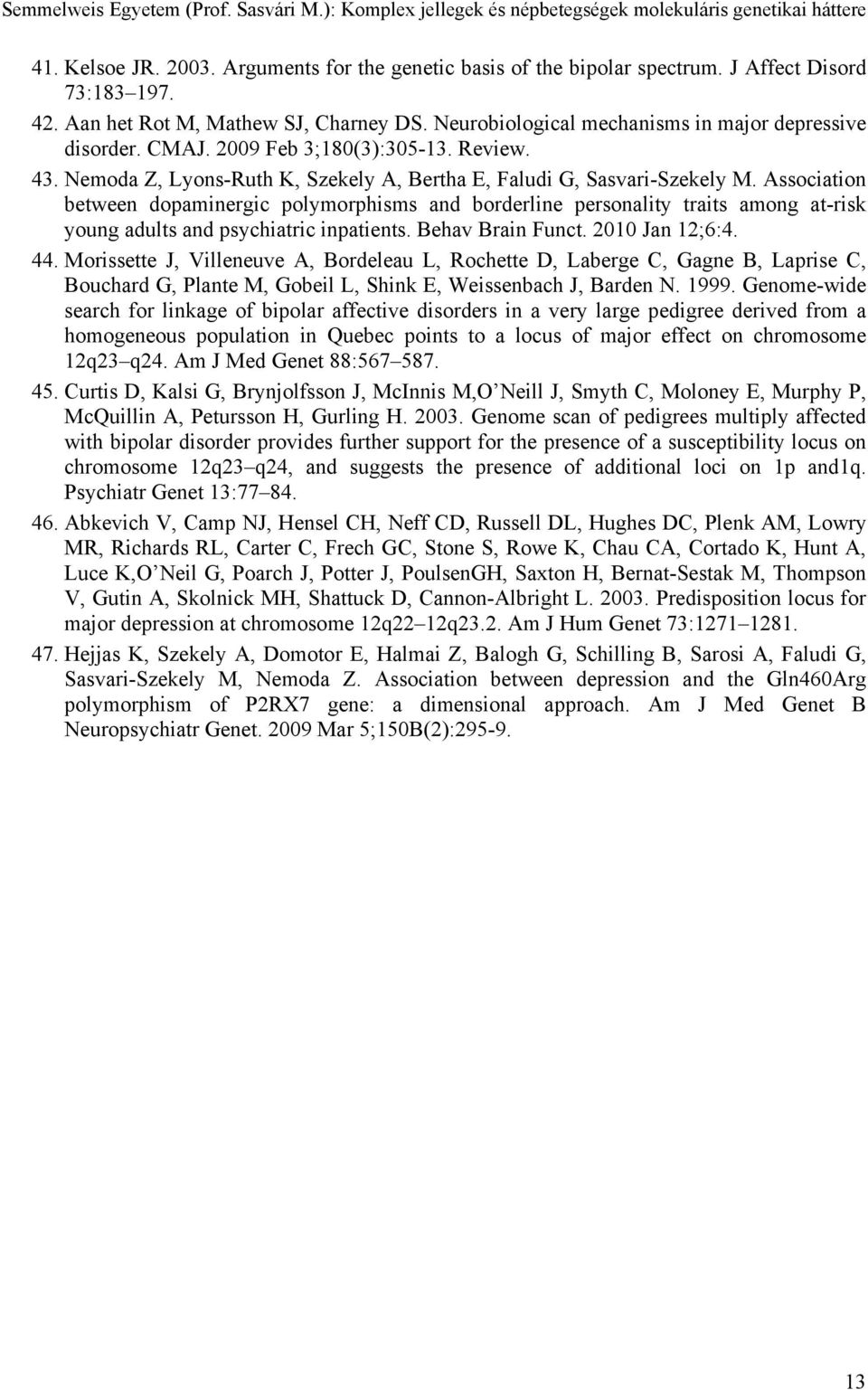 Association between dopaminergic polymorphisms and borderline personality traits among at-risk young adults and psychiatric inpatients. Behav Brain Funct. 2010 Jan 12;6:4. 44.