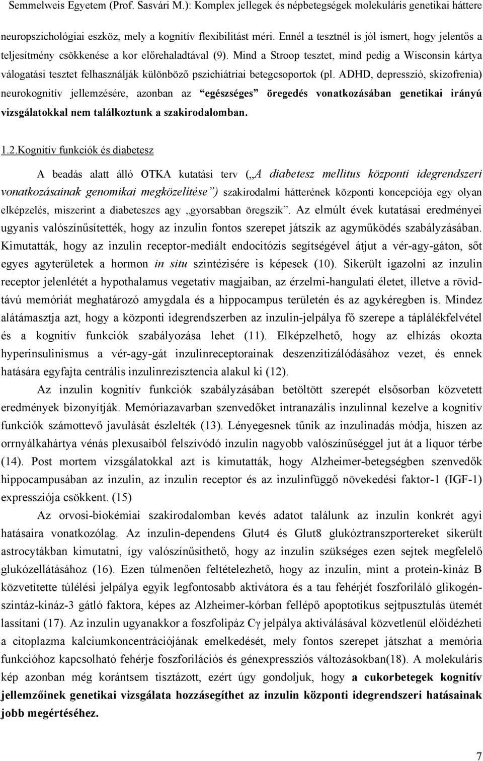 ADHD, depresszió, skizofrenia) neurokognitív jellemzésére, azonban az egészséges öregedés vonatkozásában genetikai irányú vizsgálatokkal nem találkoztunk a szakirodalomban. 1.2.