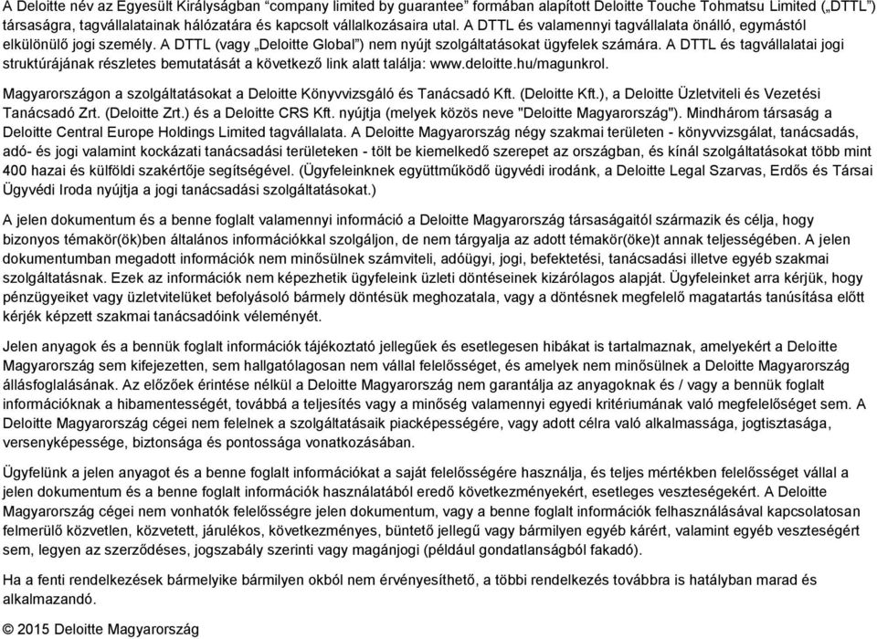 A DTTL és tagvállalatai jogi struktúrájának részletes bemutatását a következő link alatt találja: www.deloitte.hu/magunkrol.