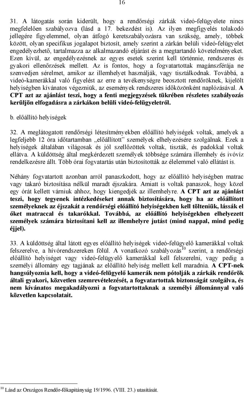 videó-felügyelet engedélyezhető, tartalmazza az alkalmazandó eljárást és a megtartandó követelményeket.