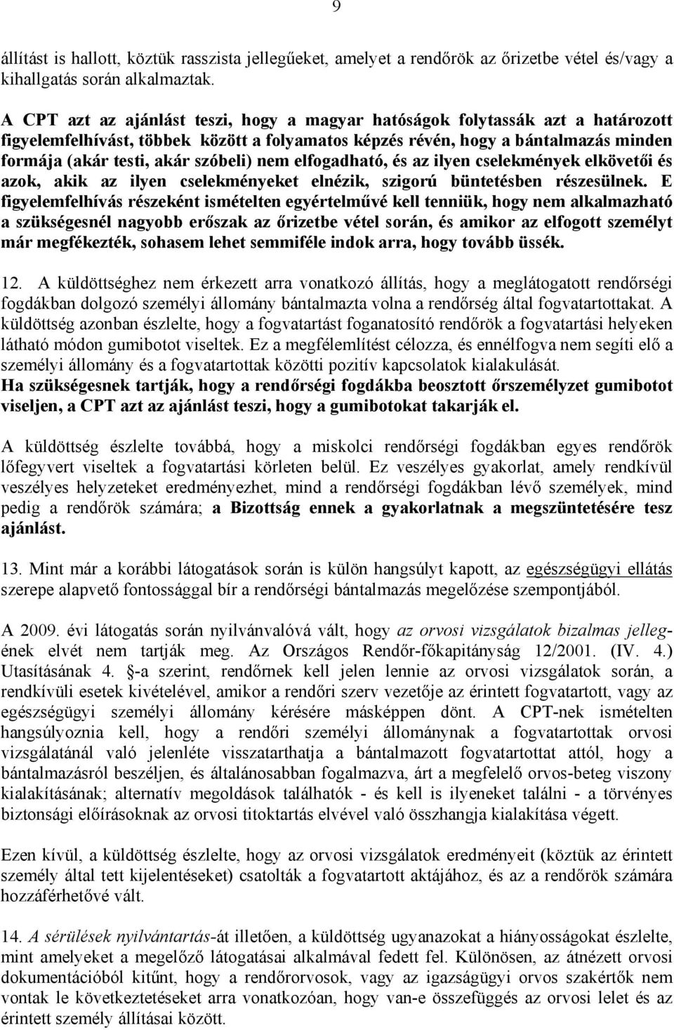 szóbeli) nem elfogadható, és az ilyen cselekmények elkövetői és azok, akik az ilyen cselekményeket elnézik, szigorú büntetésben részesülnek.