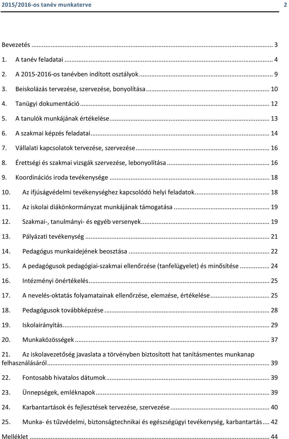 Érettségi és szakmai vizsgák szervezése, lebonyolítása... 16 9. Koordinációs iroda tevékenysége... 18 10. Az ifjúságvédelmi tevékenységhez kapcsolódó helyi feladatok... 18 11.