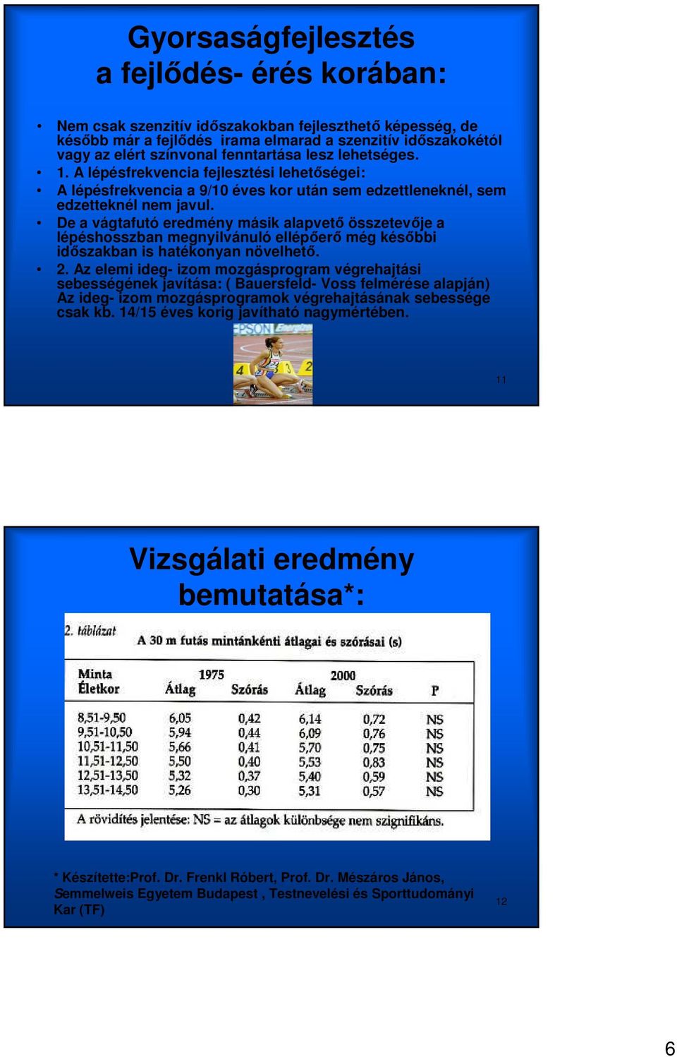 De a vágtafutó eredmény másik alapvetı összetevıje a lépéshosszban megnyilvánuló ellépıerı még késıbbi idıszakban is hatékonyan növelhetı. 2.