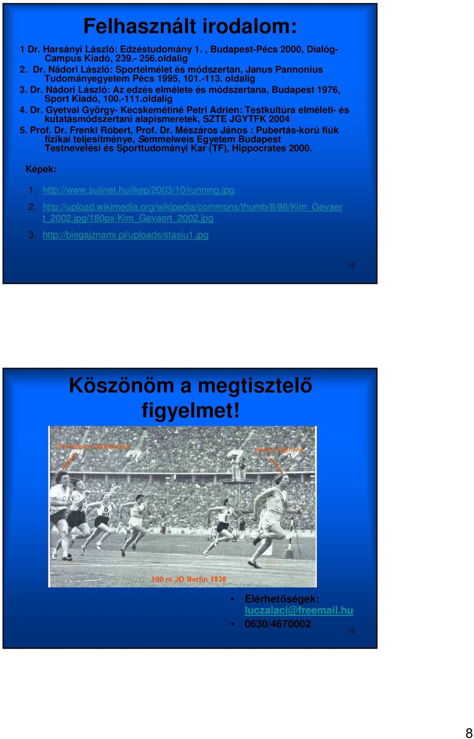 Prof. Dr. Frenkl Róbert, Prof. Dr. Mészáros János : Pubertás-korú fiúk fizikai teljesítménye, Semmelweis Egyetem Budapest Testnevelési és Sporttudományi Kar (TF), Hippocrates 2000. Képek: 1.