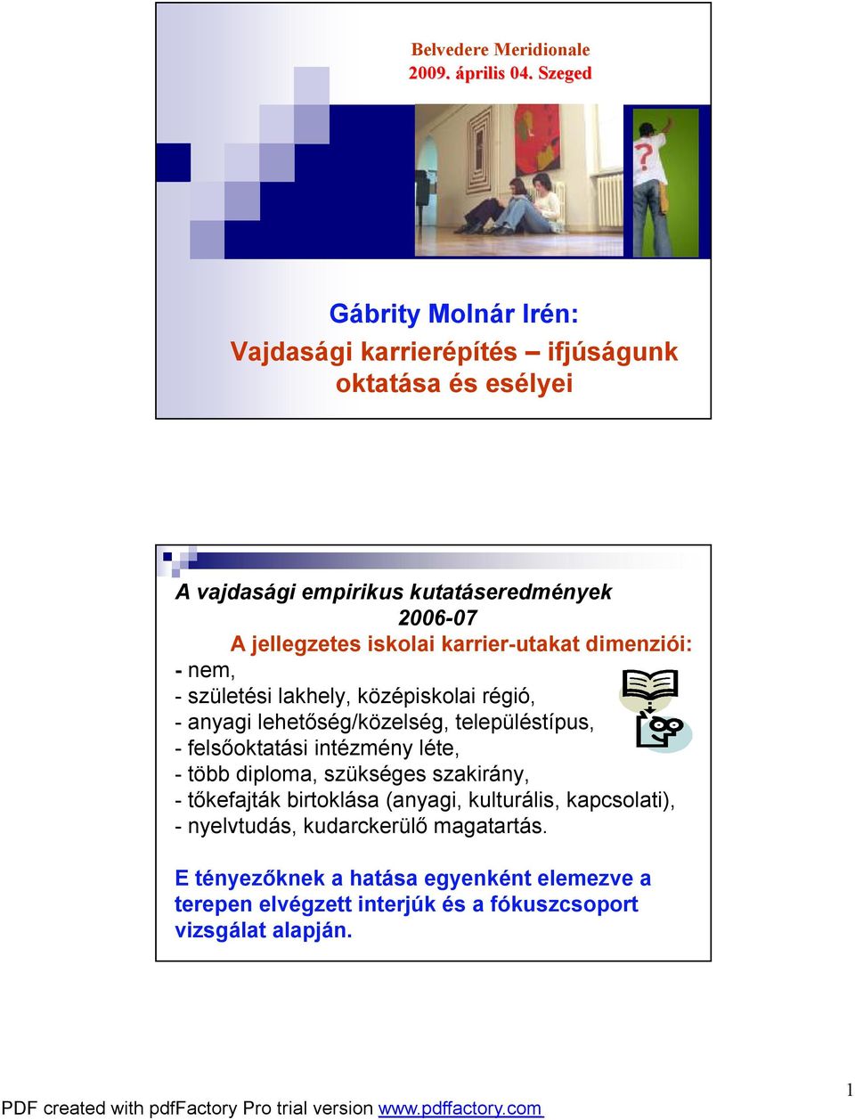 iskolai karrier-utakat dimenziói: - nem, -születési lakhely, középiskolai régió, -anyagi lehetőség/közelség, településtípus, -felsőoktatási