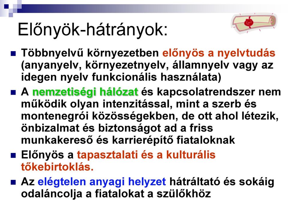 montenegrói közösségekben, de ott ahol létezik, önbizalmat és biztonságot ad a friss munkakereső és karrierépítő fiataloknak