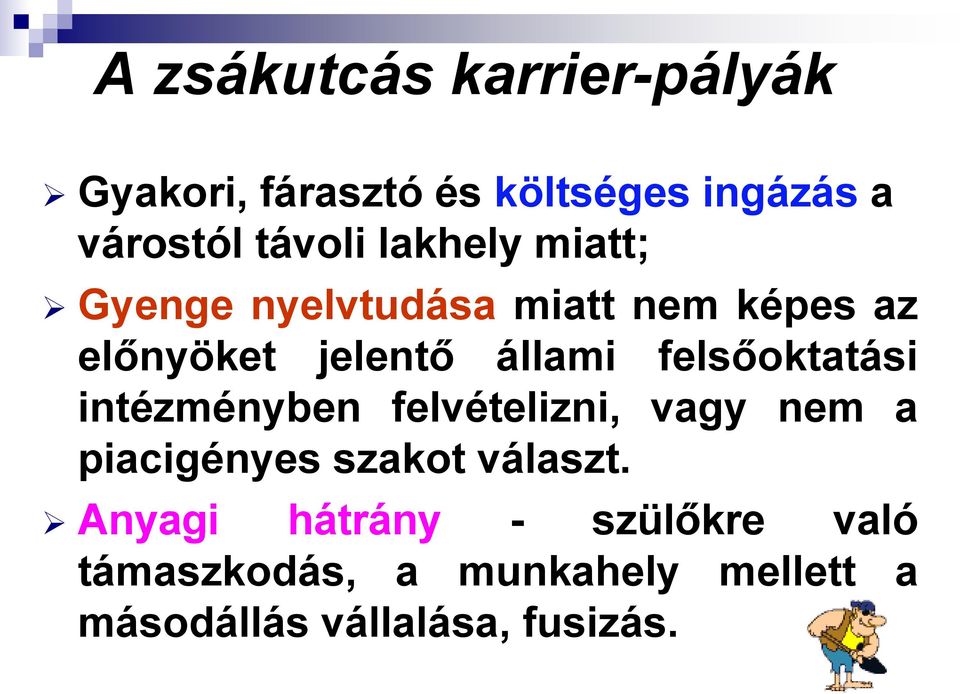 felsőoktatási intézményben felvételizni, vagy nem a piacigényes szakot választ.