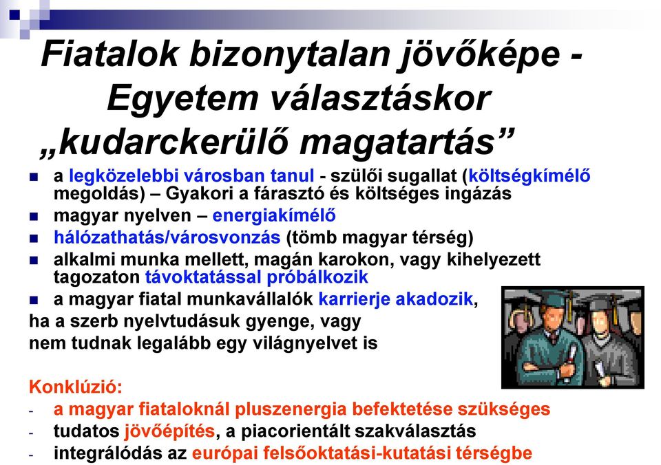 tagozaton távoktatással próbálkozik a magyar fiatal munkavállalók karrierje akadozik, ha a szerb nyelvtudásuk gyenge, vagy nem tudnak legalább egy világnyelvet is