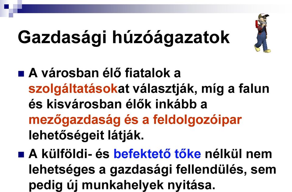 feldolgozóipar lehetőségeit látják.