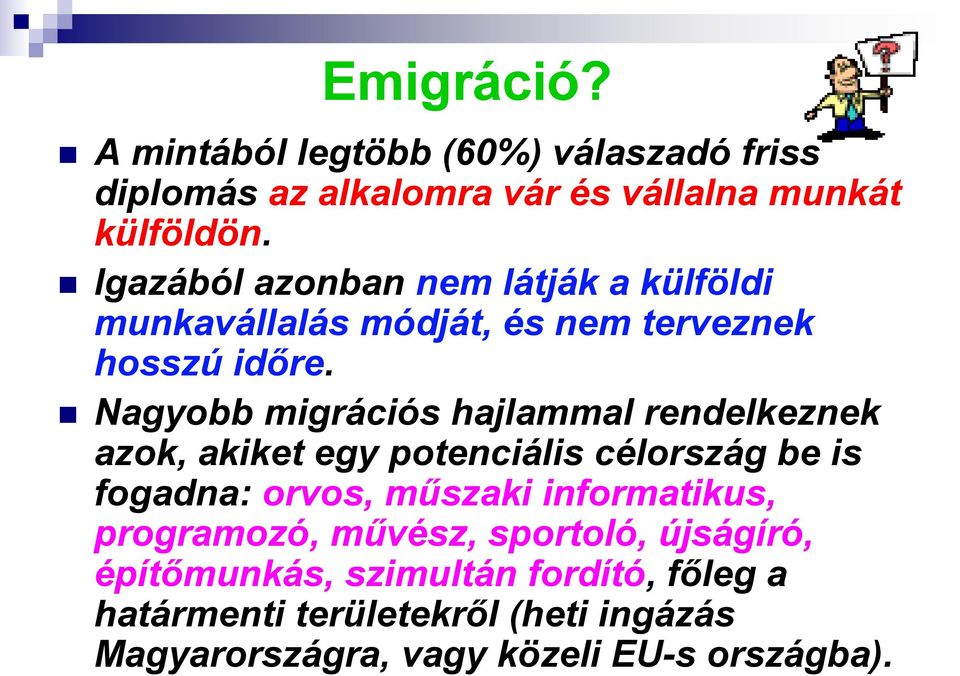 Nagyobb migrációs hajlammal rendelkeznek azok, akiket egy potenciális célország be is fogadna: orvos, műszaki