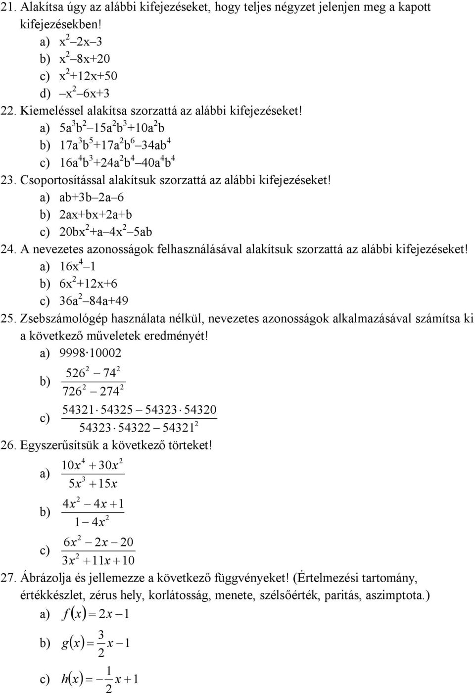 A nevezetes azonosságok felhasználásával alakítsuk szorzattá az alábbi kifejezéseket! a) 6x 4 b) 6x +x+6 c) 36a 84a+49 5.