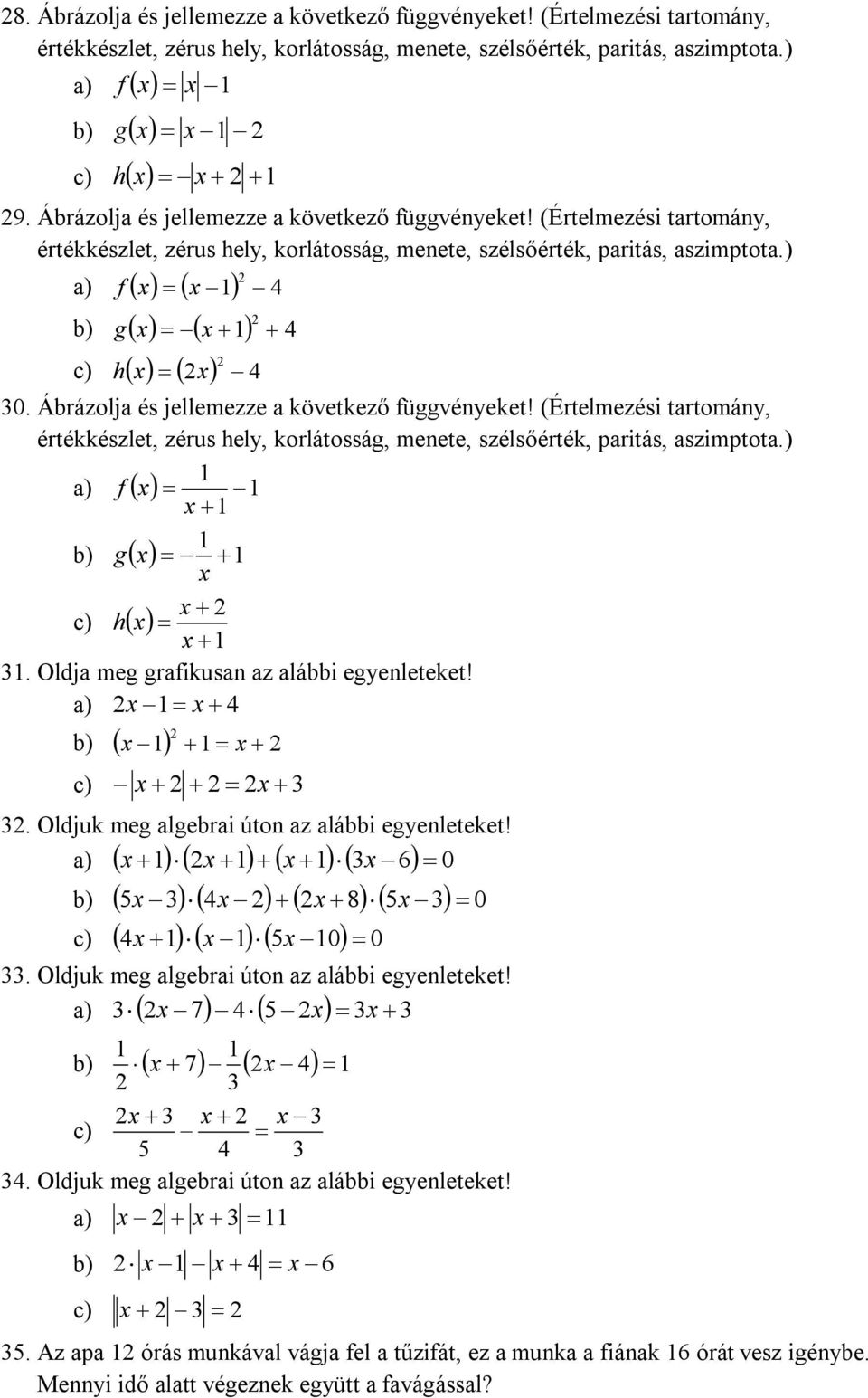 Ábrázolja és jellemezze a következő függvényeket! (Értelmezési tartomány, értékkészlet, zérus hely, korlátosság, menete, szélsőérték, paritás, aszimptota.) a) f x x b) g x x x c) h x x 3.