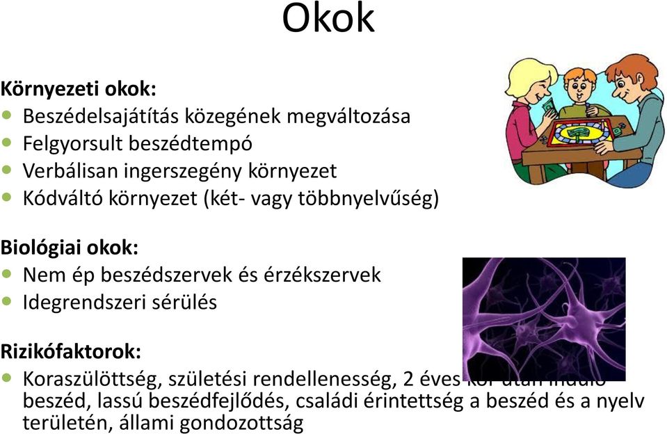 és érzékszervek Idegrendszeri sérülés Rizikófaktorok: Koraszülöttség, születési rendellenesség, 2 éves