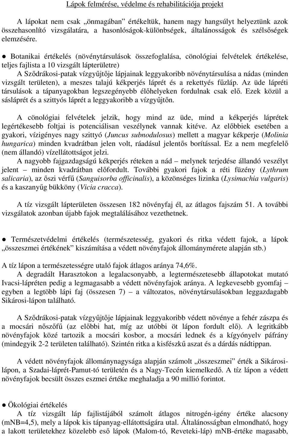 Botanikai értékelés (növénytársulások összefoglalása, cönológiai felvételek értékelése, teljes fajlista a 10 vizsgált lápterületre) A Szıdrákosi-patak vízgyőjtıje lápjainak leggyakoribb