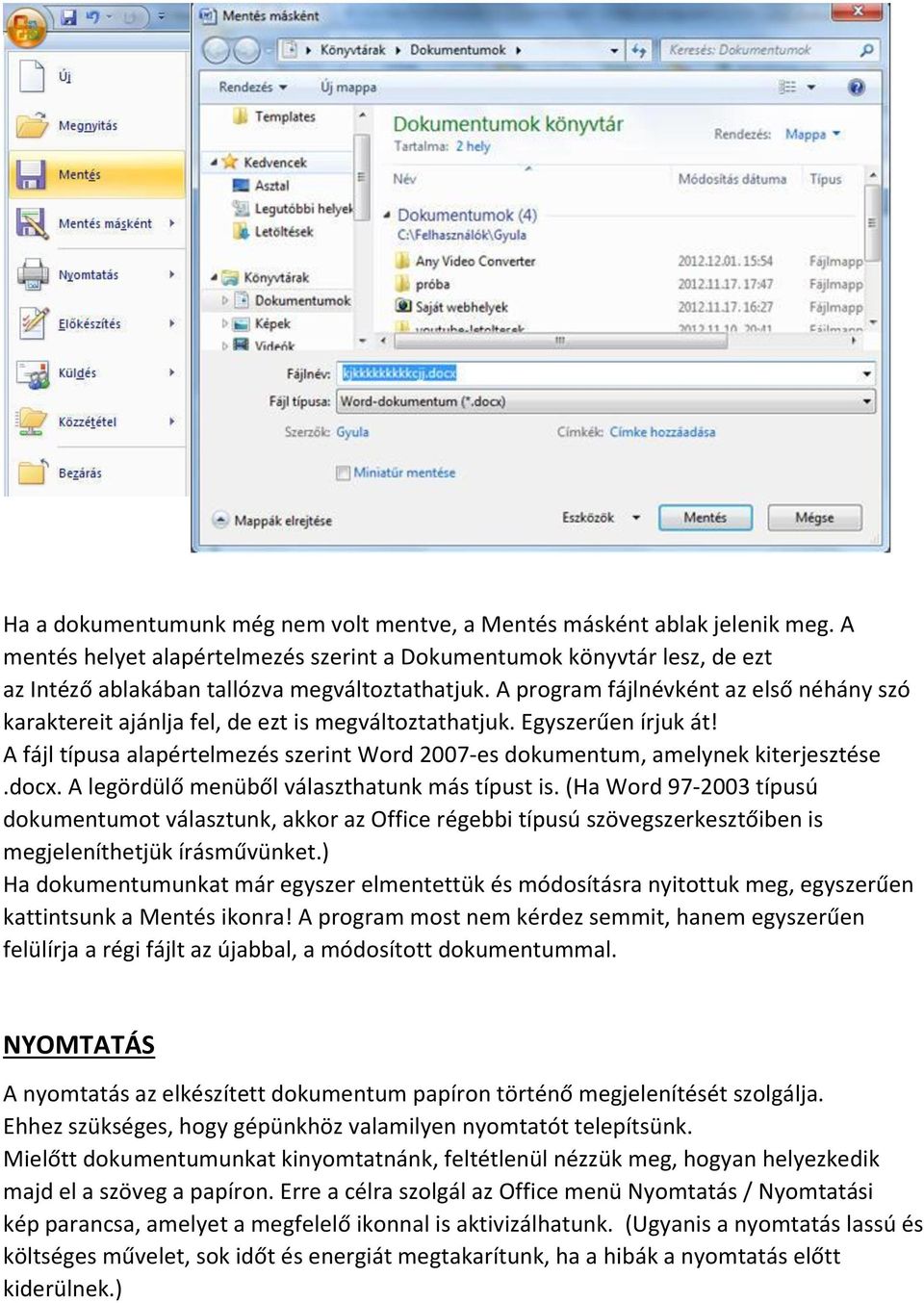 A fájl típusa alapértelmezés szerint Word 2007-es dokumentum, amelynek kiterjesztése.docx. A legördülő menüből választhatunk más típust is.