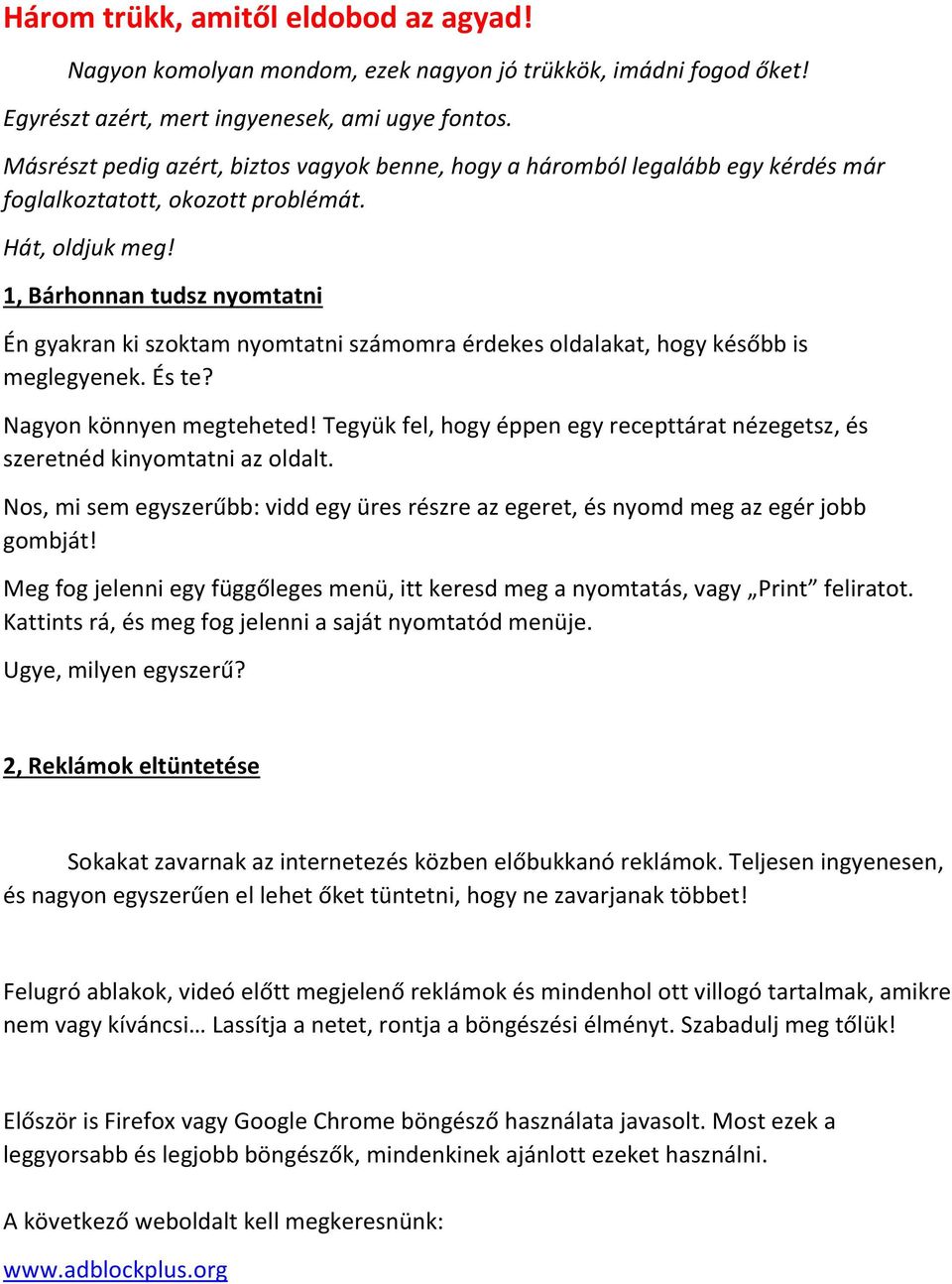 1, Bárhonnan tudsz nyomtatni Én gyakran ki szoktam nyomtatni számomra érdekes oldalakat, hogy később is meglegyenek. És te? Nagyon könnyen megteheted!