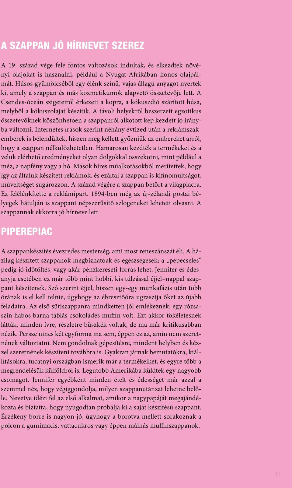 A Csendes-óceán szigeteiről érkezett a kopra, a kókuszdió szárított húsa, melyből a kókuszolajat készítik.