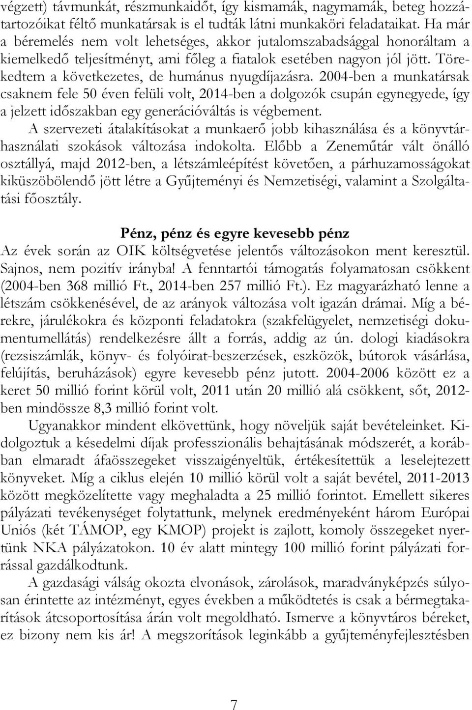Törekedtem a következetes, de humánus nyugdíjazásra.