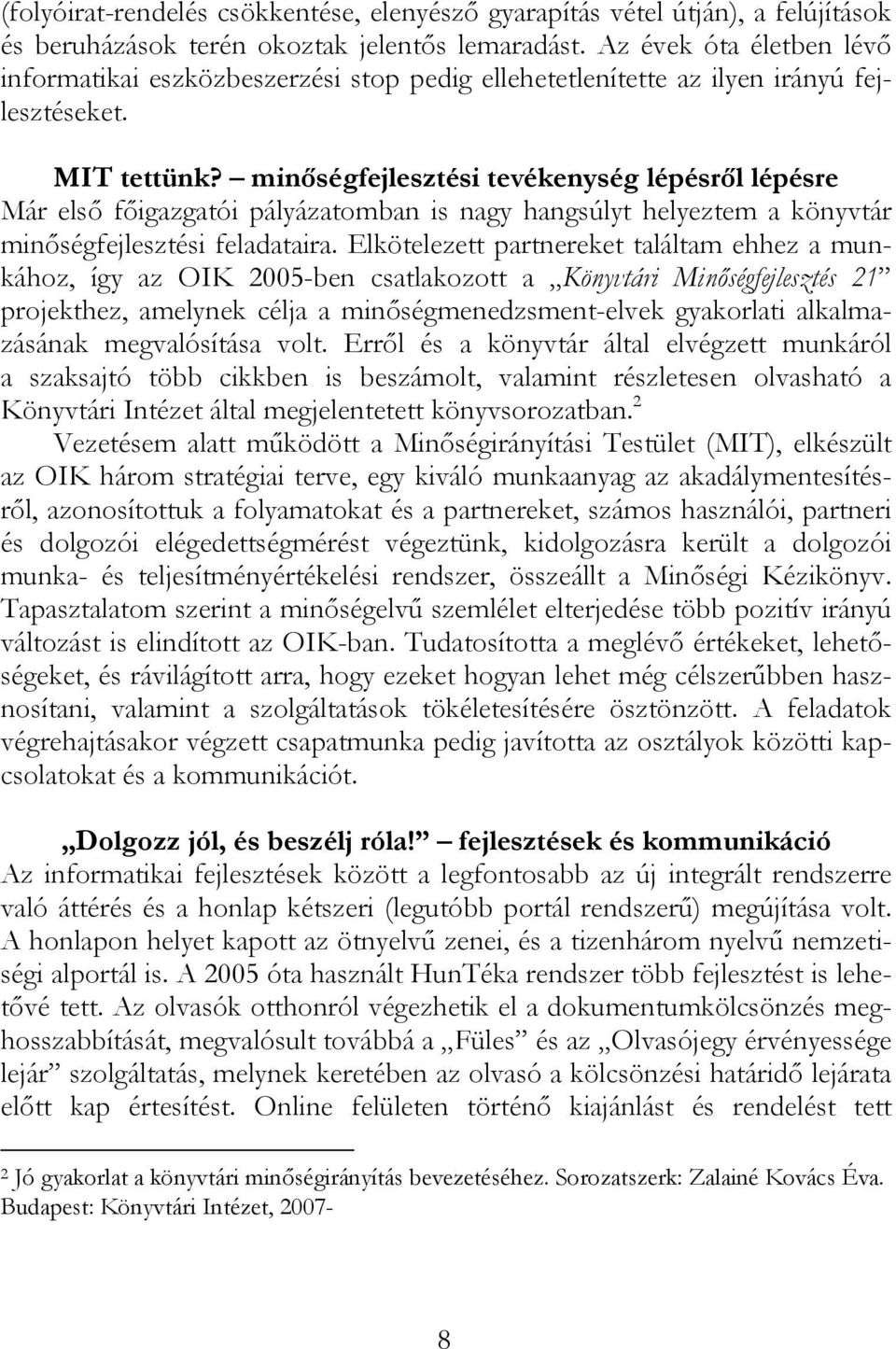 minőségfejlesztési tevékenység lépésről lépésre Már első főigazgatói pályázatomban is nagy hangsúlyt helyeztem a könyvtár minőségfejlesztési feladataira.