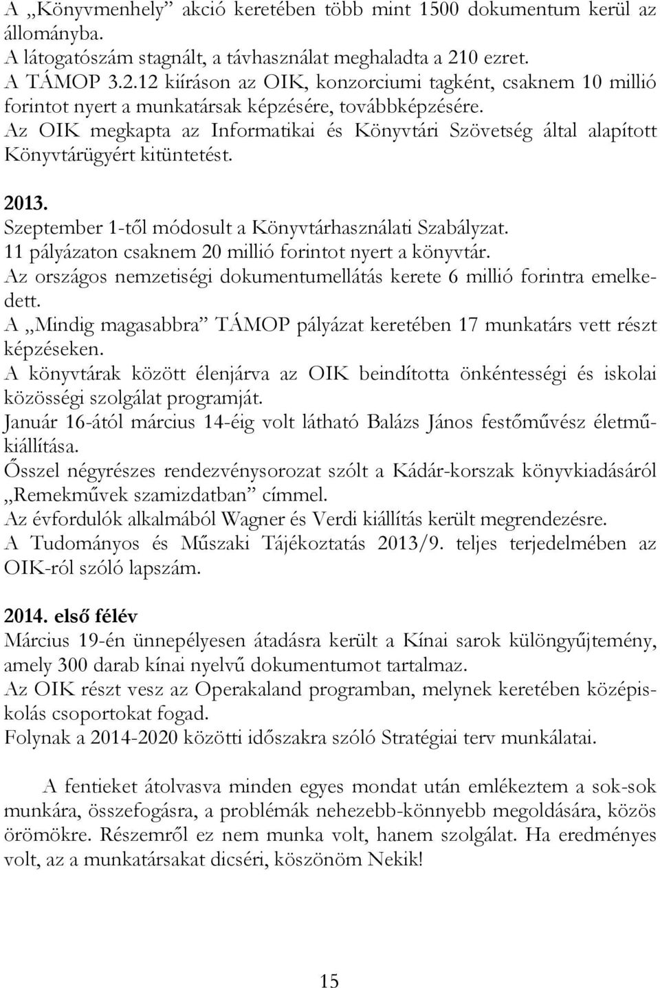 Az OIK megkapta az Informatikai és Könyvtári Szövetség által alapított Könyvtárügyért kitüntetést. 2013. Szeptember 1-től módosult a Könyvtárhasználati Szabályzat.