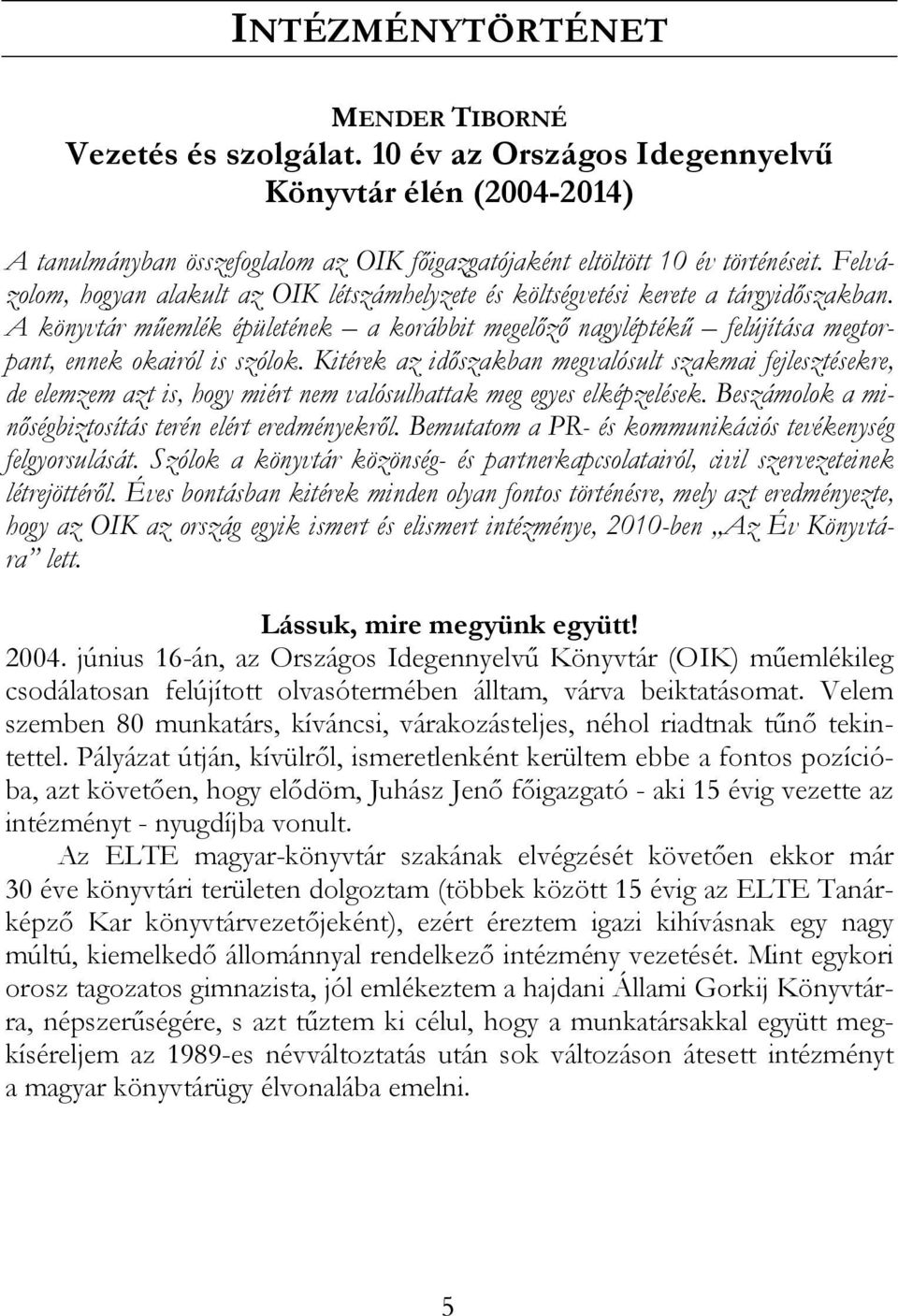 A könyvtár műemlék épületének a korábbit megelőző nagyléptékű felújítása megtorpant, ennek okairól is szólok.