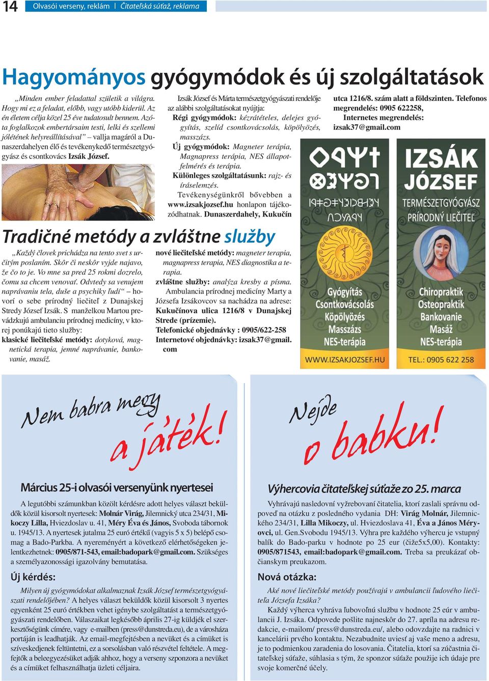 Azóta foglalkozok embertársaim testi, lelki és szellemi jólétének helyreállításával vallja magáról a Dunaszerdahelyen élő és tevékenykedő természetgyógyász és csontkovács Izsák József.