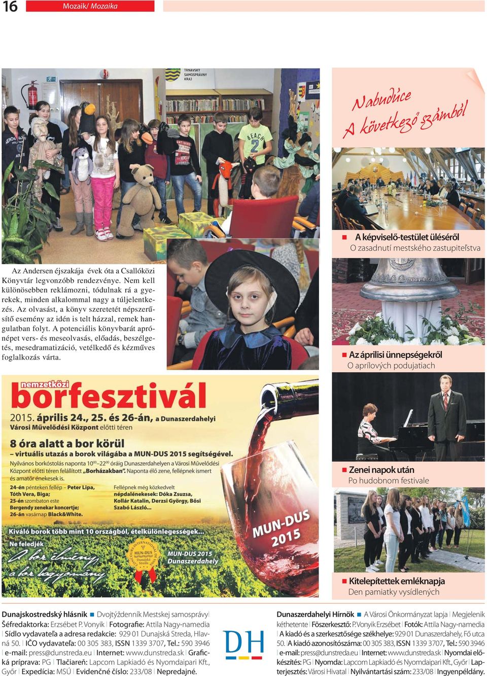 A potenciális könyvbarát aprónépet vers- és meseolvasás, előadás, beszélgetés, mesedramatizáció, vetélkedő és kézműves foglalkozás várta.