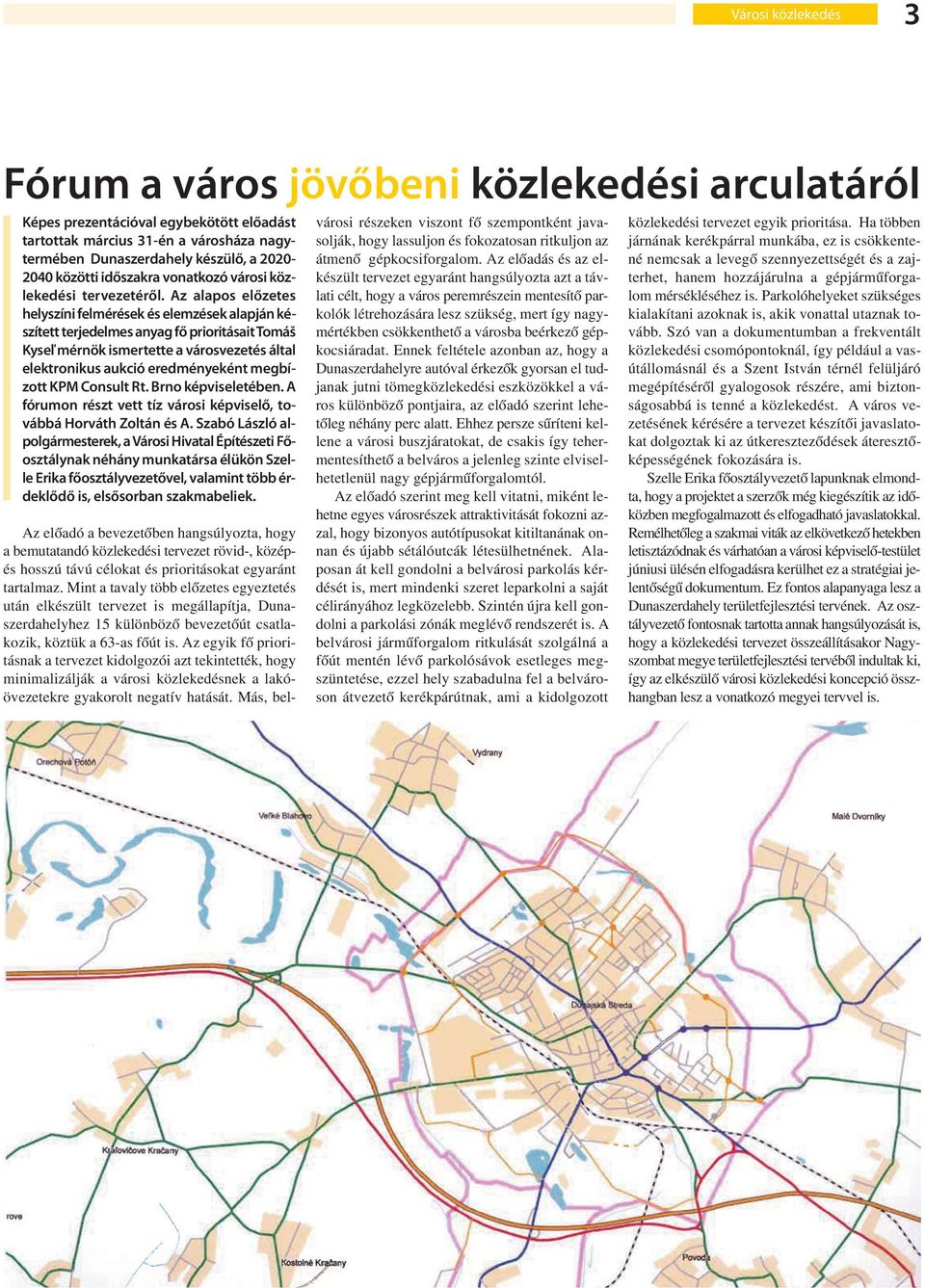 Az alapos előzetes helyszíni felmérések és elemzések alapján készített terjedelmes anyag fő prioritásait Tomáš Kyseľ mérnök ismertette a városvezetés által elektronikus aukció eredményeként megbízott