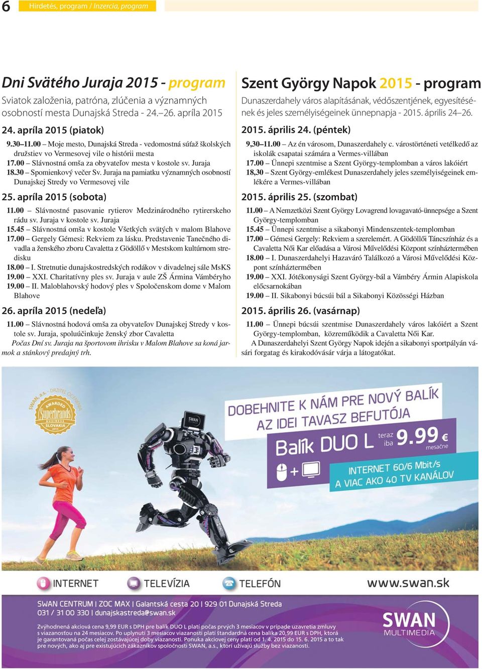 Juraja 18.30 Spomienkový večer Sv. Juraja na pamiatku významných osobností Dunajskej Stredy vo Vermesovej vile 25. apríla 2015 (sobota) 11.