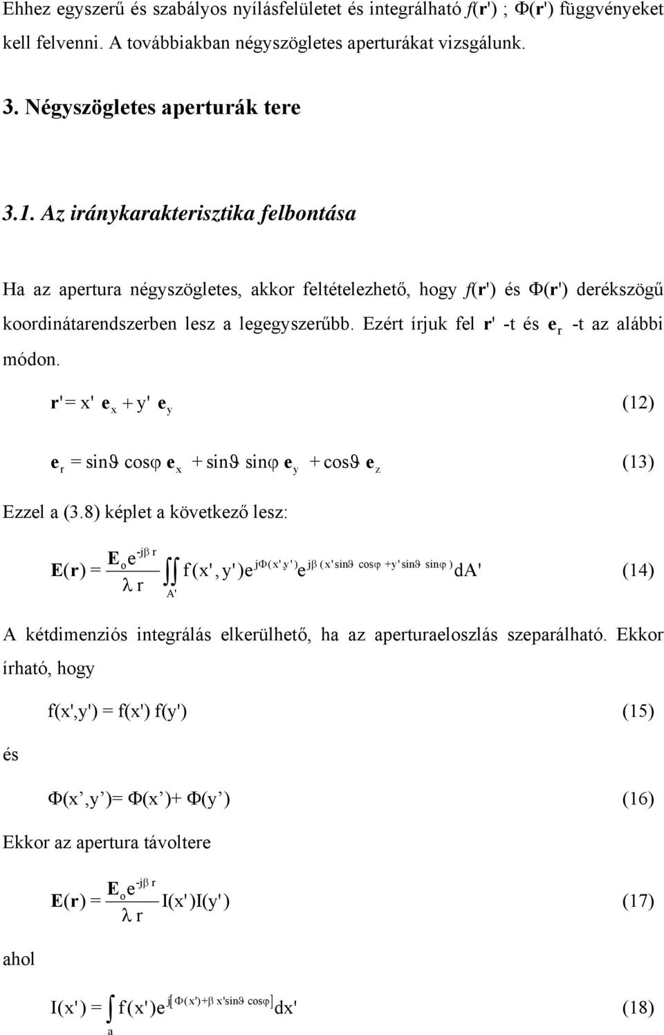 Ezért írjuk fel r' -t és e r -t az alábbi módon. r'= x' ex + y' e y (1) e =sin ϑ cos ϕ e +sin ϑ sin ϕ e +cos ϑ (13) r x y e z Ezzel a (3.