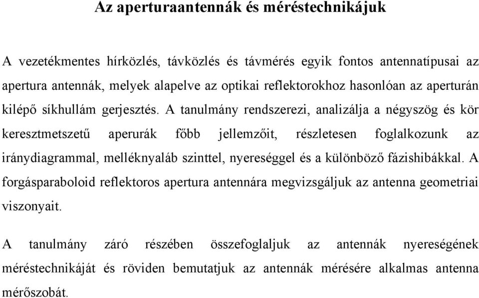 A tanulmány rendszerezi, analizálja a négyszög és kör keresztmetszetű aperurák főbb jellemzőit, részletesen foglalkozunk az iránydiagrammal, melléknyaláb szinttel,