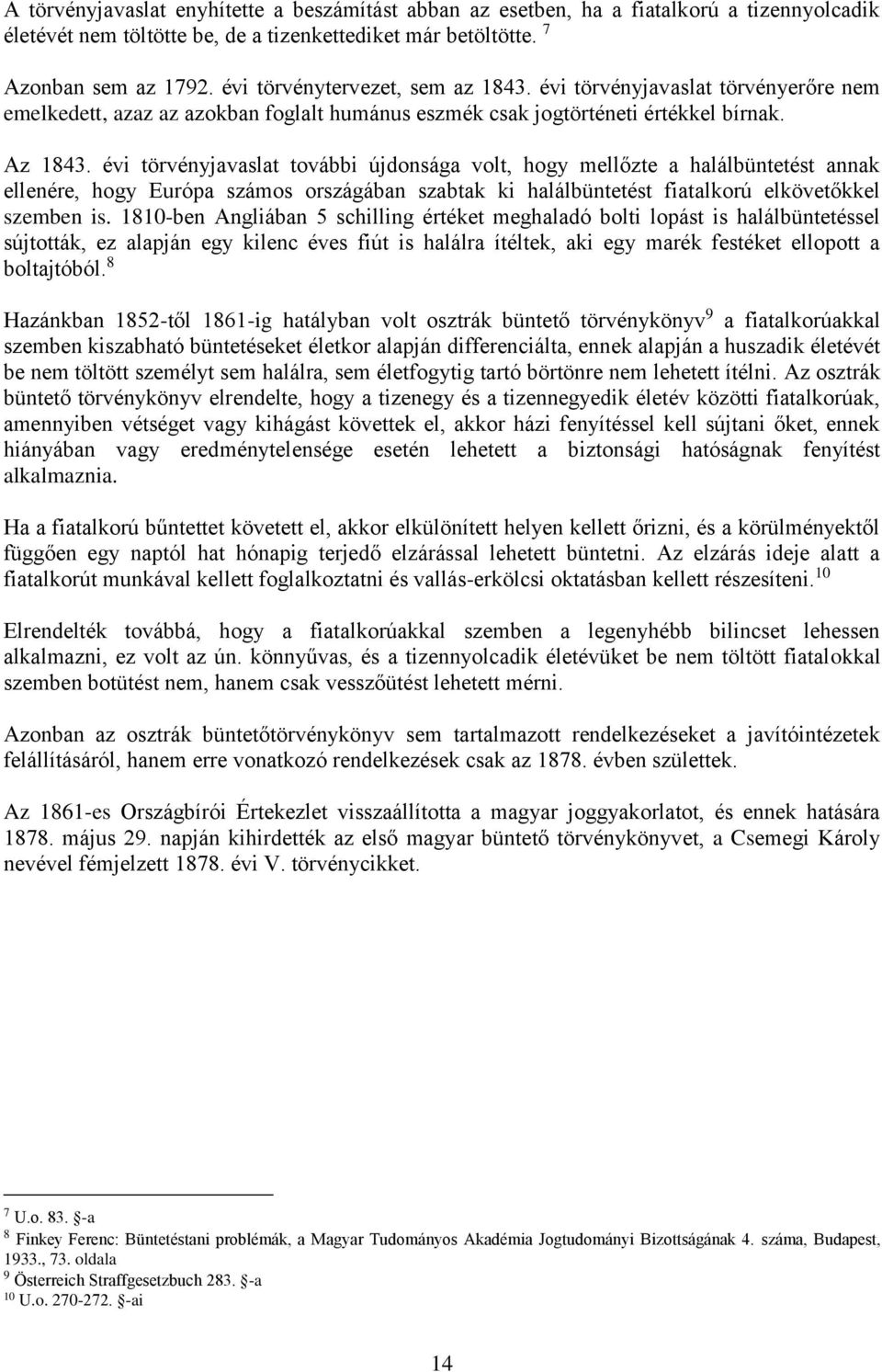 évi törvényjavaslat további újdonsága volt, hogy mellőzte a halálbüntetést annak ellenére, hogy Európa számos országában szabtak ki halálbüntetést fiatalkorú elkövetőkkel szemben is.