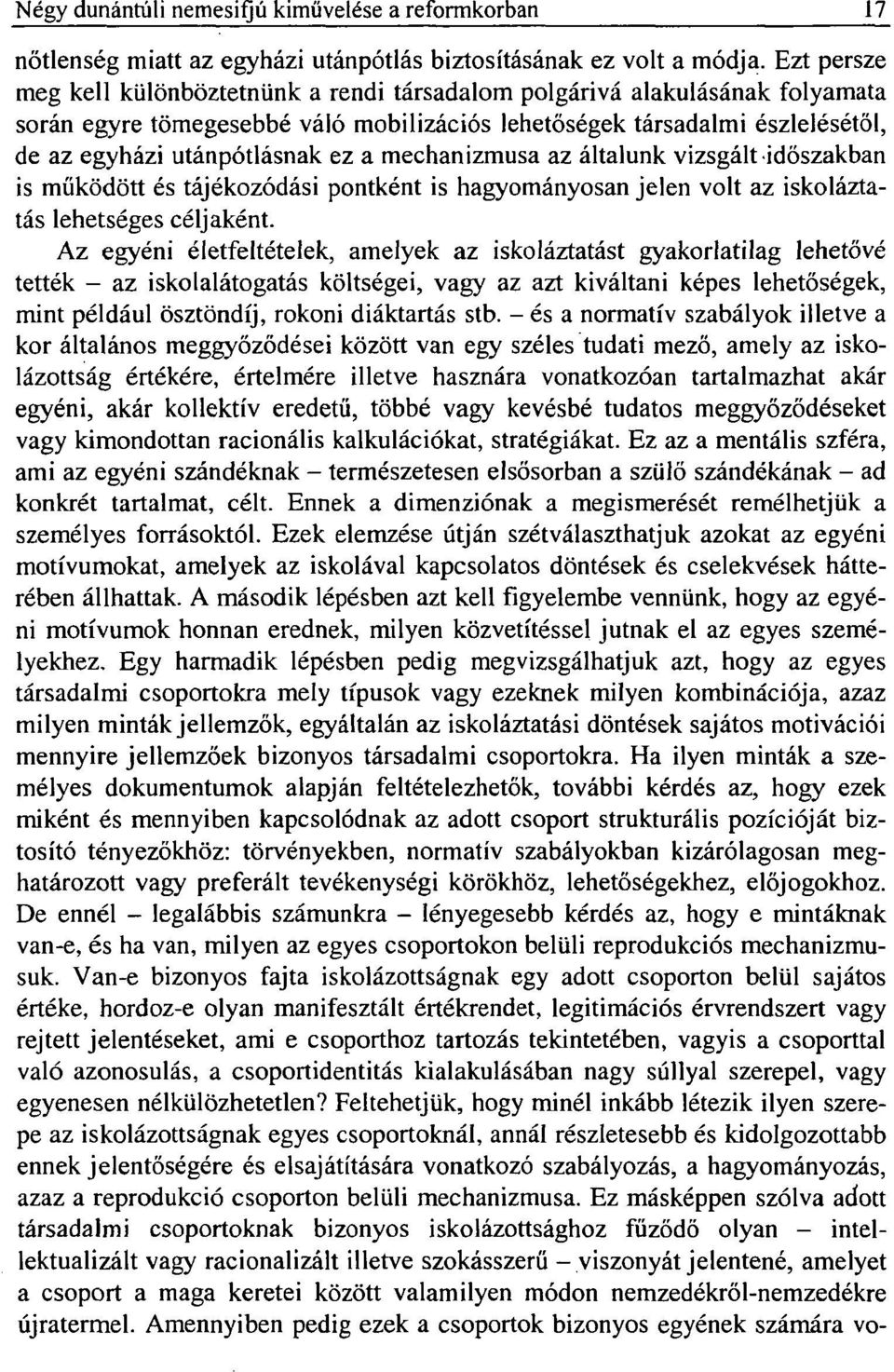 mechanizmusa az általunk vizsgált időszakban is működött és tájékozódási pontként is hagyományosan jelen volt az iskoláztatás lehetséges céljaként.