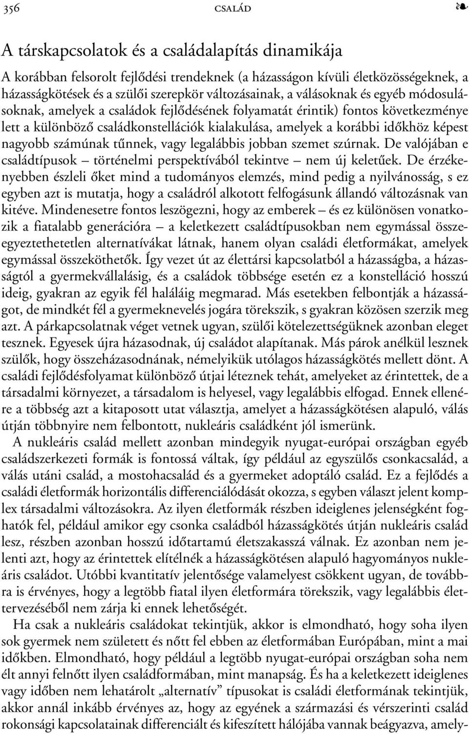 számúnak tûnnek, vagy legalábbis jobban szemet szúrnak. De valójában e családtípusok történelmi perspektívából tekintve nem új keletûek.